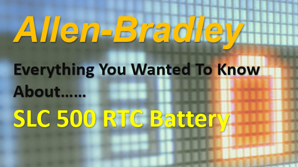TechTalk – Allen-Bradley SLC 500 : Battery