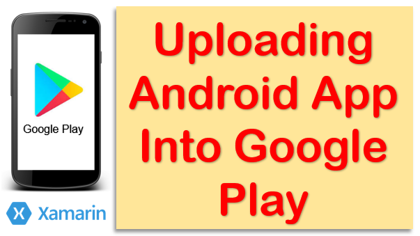 Upload APK File From Xamarin Into Google Play