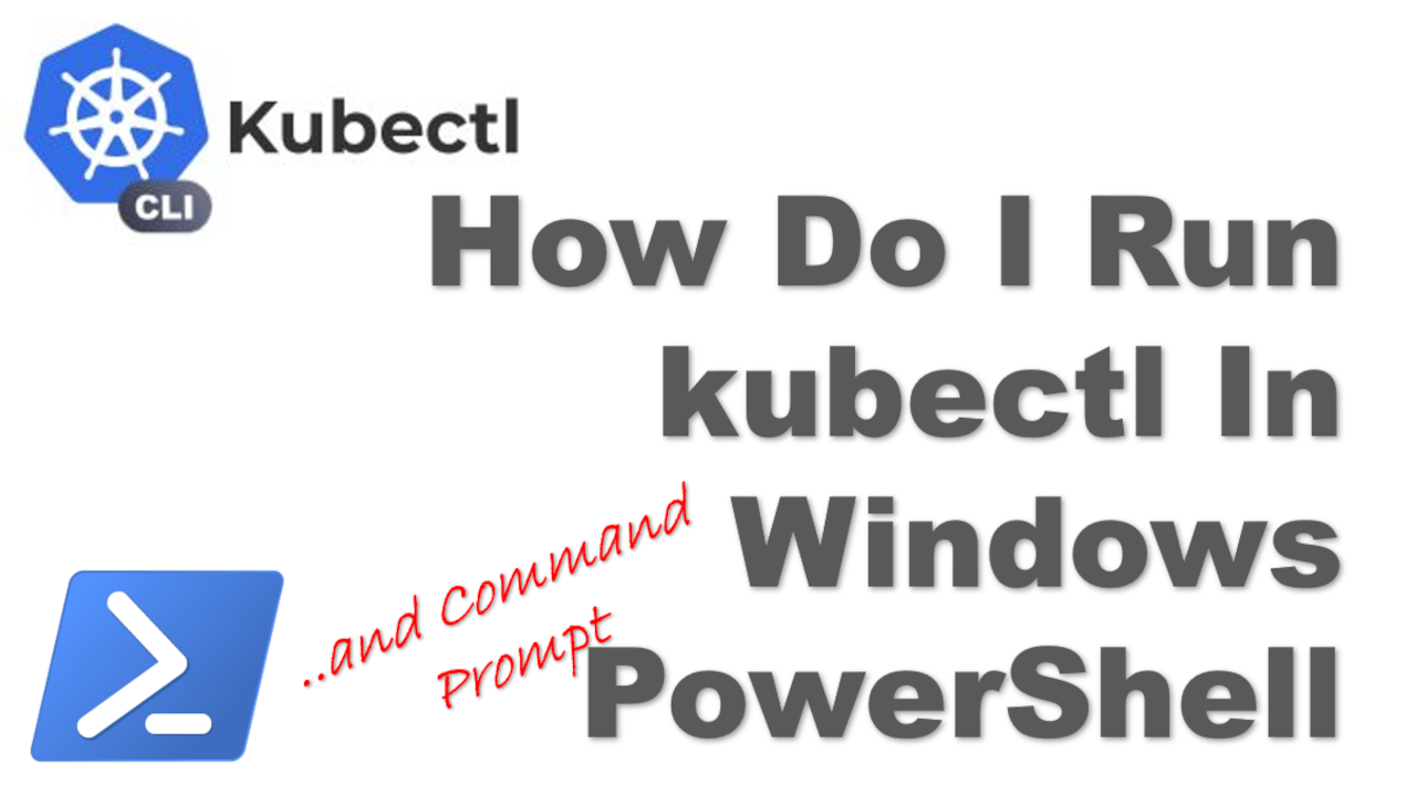 How Do I Run kubectl In Windows PowerShell