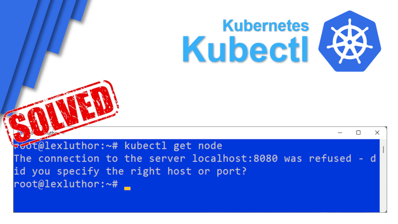 [Resolved] Kubectl - The connection to the server localhost:8080 was refused - did you specify the right host or port?