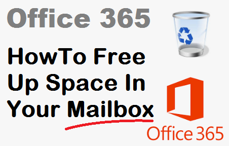 TechTalk - Office 365 : HowTo Free Up Space In Your Mailbox