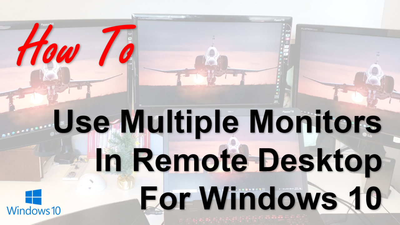 TechTalk – RDP : How to use multiple monitors in Remote Desktop for Windows 10