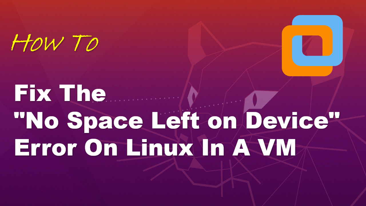 Learn how to fix the “No Space Left on Device” error on Linux in a VM.