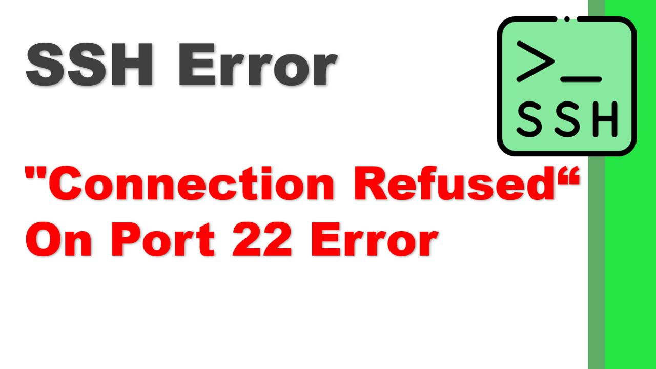 SSH Error – Resolve “Connection Refused” On Port 22 Error