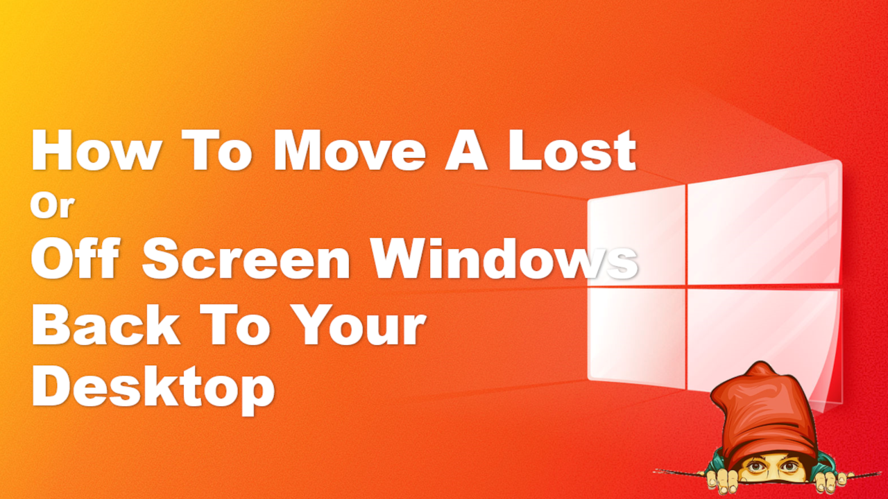 Microsoft Windows Move Lost Or Off Screen Window Back to Desktop