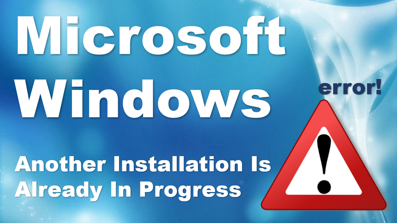Microsoft Windows Error Another Installation Is Already In Progress