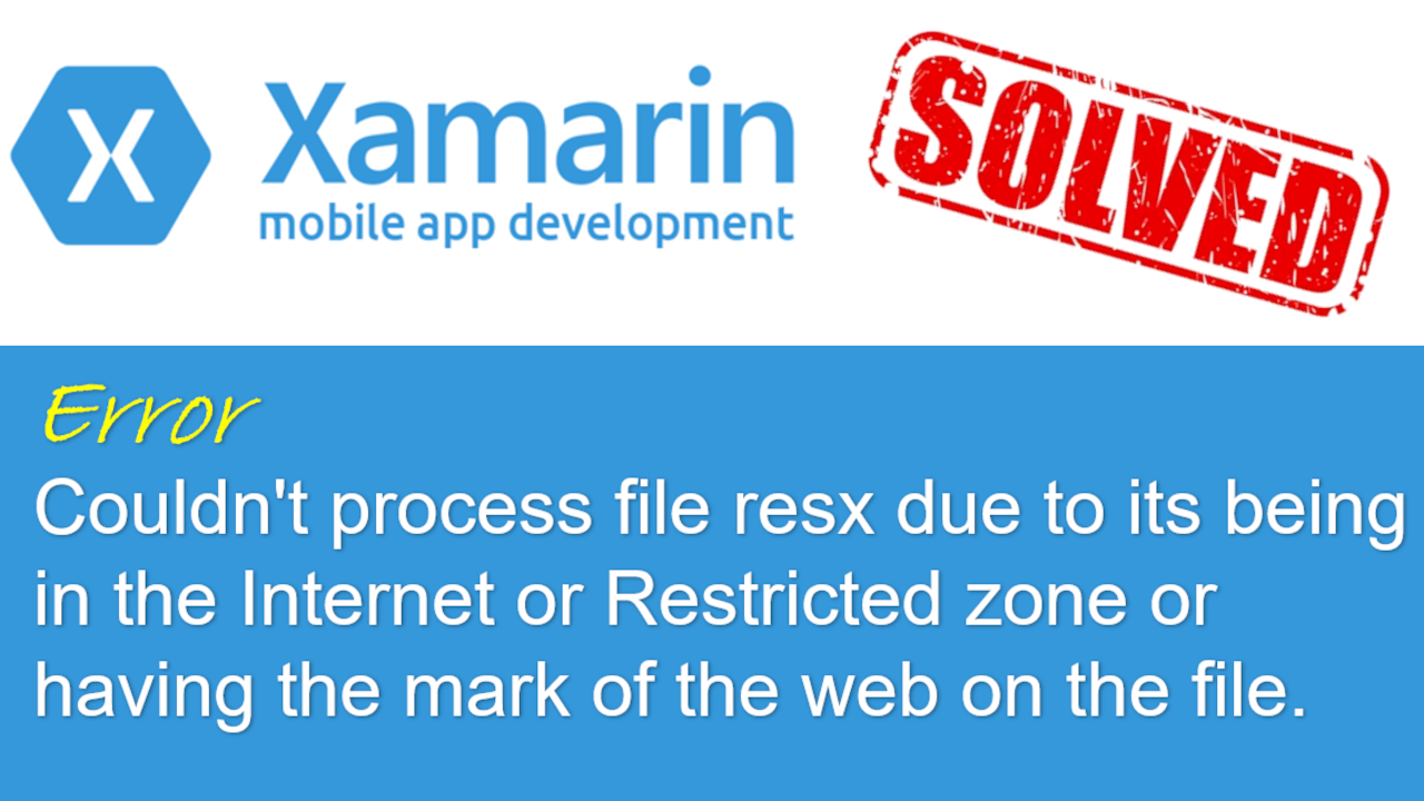 Xamarin – Couldn’t process file resx due to its being in the Internet or Restricted zone or having the mark of the web on the file.